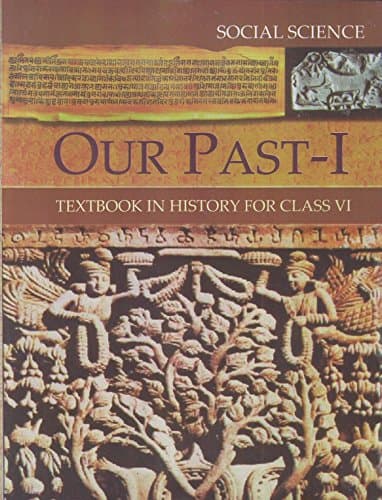 Our Pasts Part - 1 Textbook in History for Class - 6