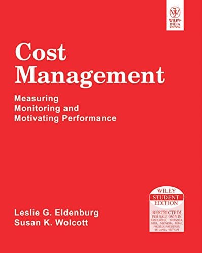 Cost Management: Measuring Monitoring and Motivating Performance
