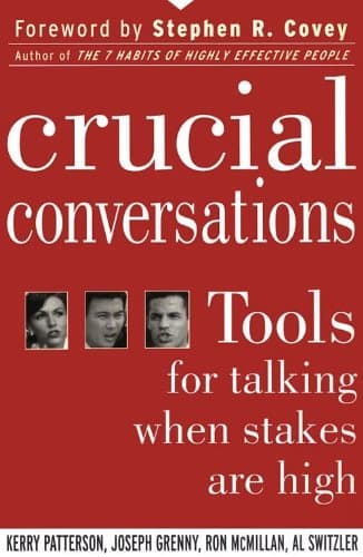Crucial Conversations: Tools for Talking When Stakes are High