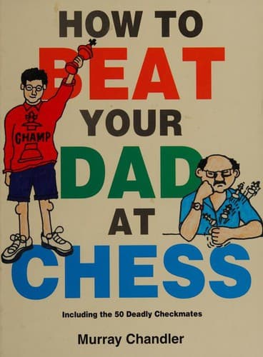 How to Beat Your Dad at Chess